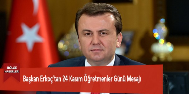 Başkan Erkoç’tan 24 Kasım Öğretmenler Günü Mesajı