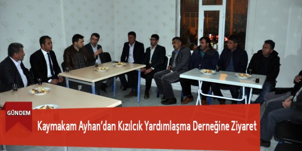 Kaymakam Ayhan’dan Kızılcık Yardımlaşma Derneğine Ziyaret