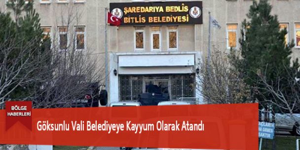 Göksunlu Vali Belediyeye Kayyum Olarak Atandı