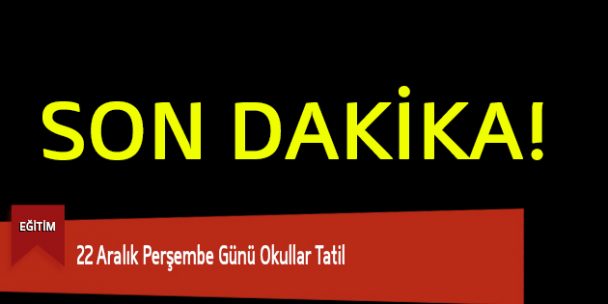 22 Aralık Perşembe Günü Okullar Tatil