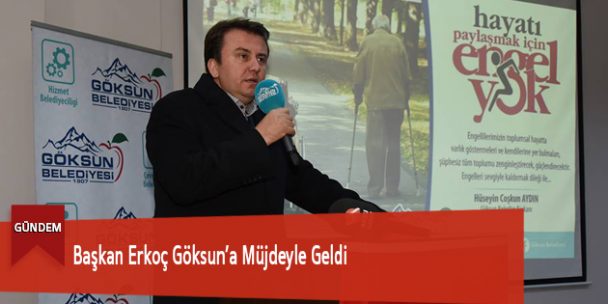 Başkan Erkoç Göksun’a Müjdeyle Geldi