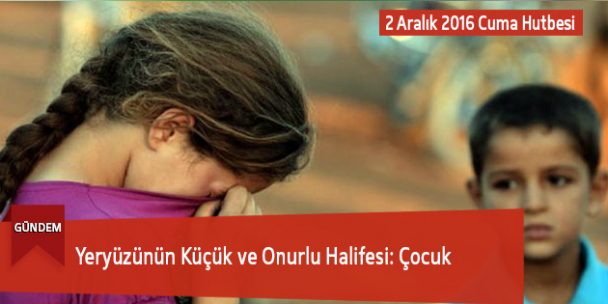 Yeryüzünün Küçük ve Onurlu Halifesi: Çocuk