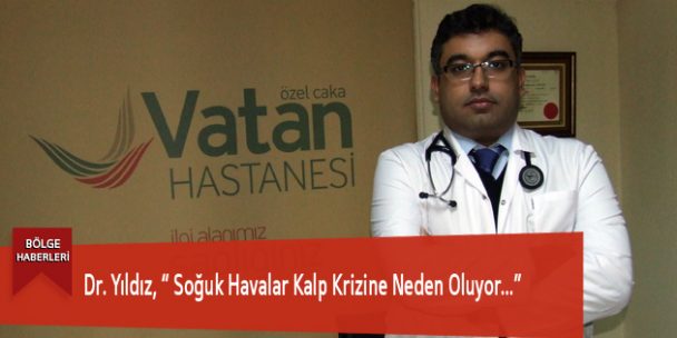 Dr. Yıldız, “ Soğuk Havalar Kalp Krizine Neden Oluyor…”