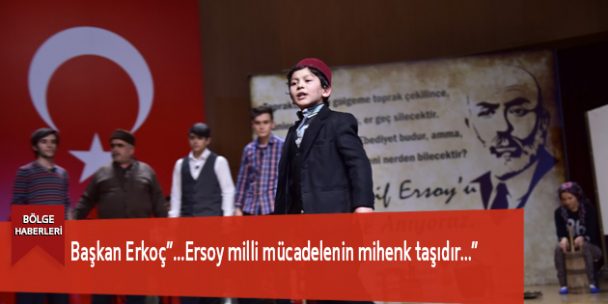 Başkan Erkoç”…Ersoy milli mücadelenin mihenk taşıdır…”