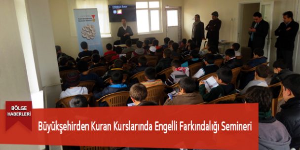 Büyükşehirden Kuran Kurslarında Engelli Farkındalığı Semineri
