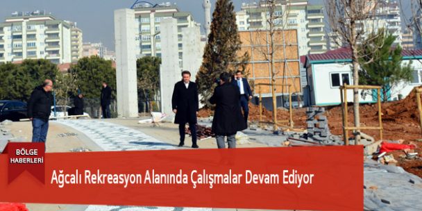 Ağcalı Rekreasyon Alanında Çalışmalar Devam Ediyor