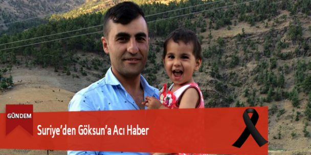 Suriye’den Göksun’a Acı Haber