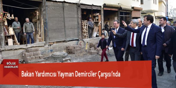 Bakan Yardımcısı Yayman Demirciler Çarşısı’nda