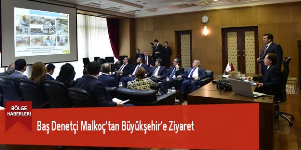 Baş Denetçi Malkoç’tan Büyükşehir’e Ziyaret