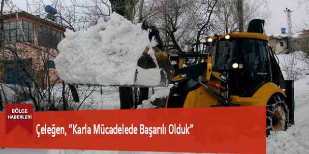 Çeleğen, “Karla Mücadelede Başarılı Olduk”