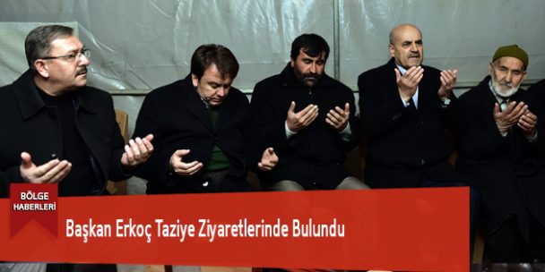 Başkan Erkoç Taziye Ziyaretlerinde Bulundu