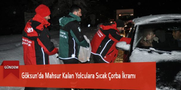 Göksun’da Mahsur Kalan Yolculara Sıcak Çorba İkramı