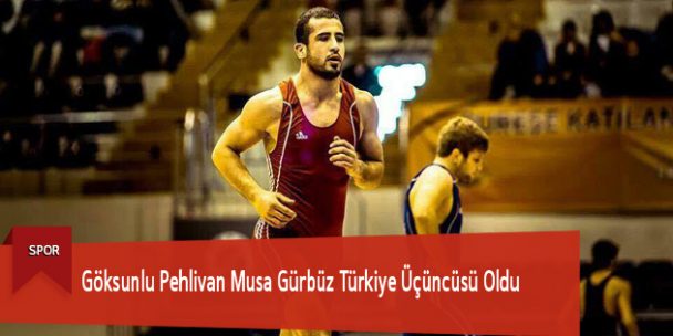 Göksunlu Pehlivan Musa Gürbüz Türkiye Üçüncüsü Oldu