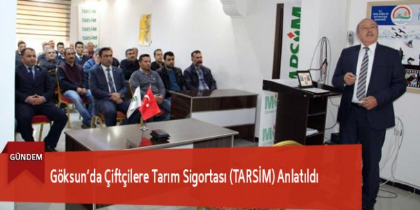 Göksun’da Çiftçilere Tarım Sigortası (TARSİM) Anlatıldı