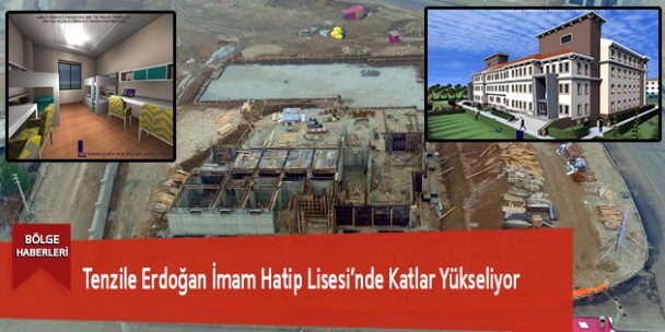 Tenzile Erdoğan İmam Hatip Lisesi’nde Katlar Yükseliyor