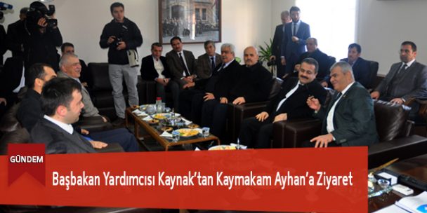 Başbakan Yardımcısı Kaynak’tan Kaymakam Ayhan’a Ziyaret