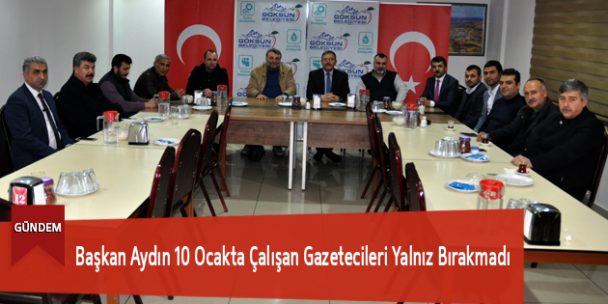 Başkan Aydın 10 Ocakta Çalışan Gazetecileri Yalnız Bırakmadı