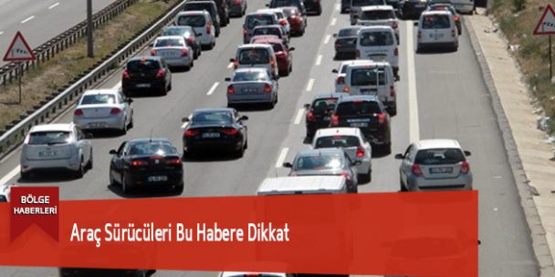 Araç Sürücüleri Bu Habere Dikkat