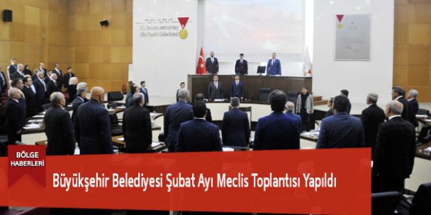 Büyükşehir Belediyesi Şubat Ayı Meclis Toplantısı Yapıldı