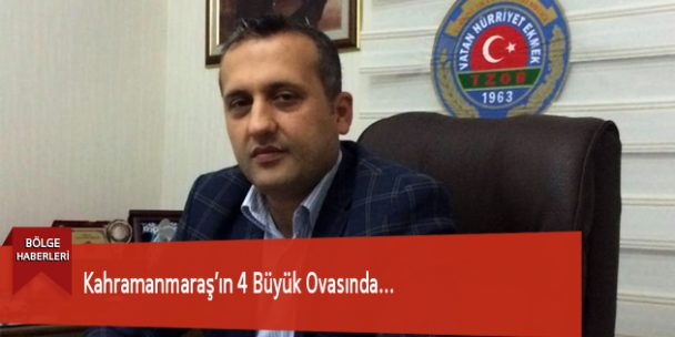 Kahramanmaraş’ın 4 Büyük Ovasında…