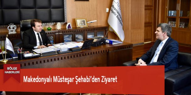 Makedonyalı Müsteşar Şehabi’den Ziyaret