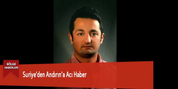 Suriye’den Andırın’a Acı Haber