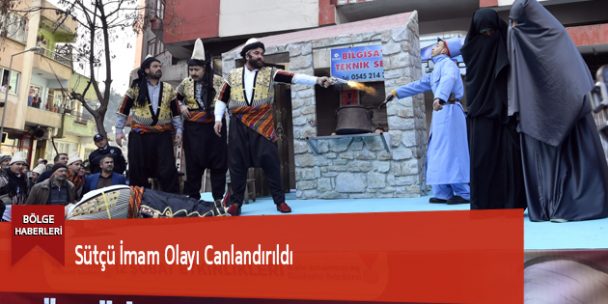 Sütçü İmam Olayı Canlandırıldı
