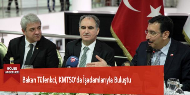Bakan Tüfenkci, KMTSO’da İşadamlarıyla Buluştu