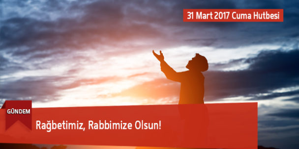 Rağbetimiz, Rabbimize Olsun!