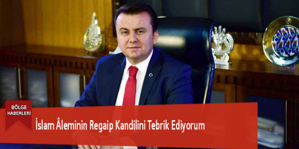 İslam Âleminin Regaip Kandilini Tebrik Ediyorum