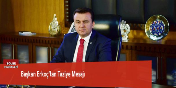 Başkan Erkoç’tan Taziye Mesajı