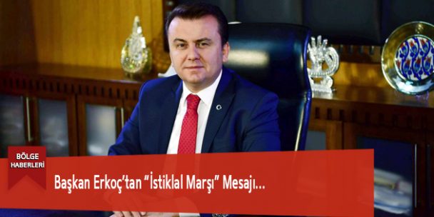 Başkan Erkoç’tan “İstiklal Marşı” Mesajı…