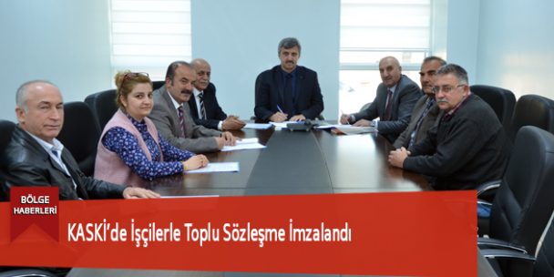 KASKİ’de İşçilerle Toplu Sözleşme İmzalandı
