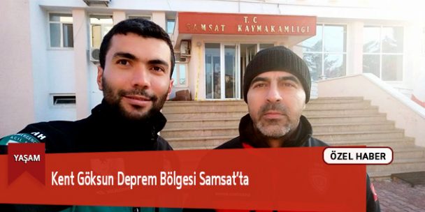 Kent Göksun Deprem Bölgesi Samsat’ta