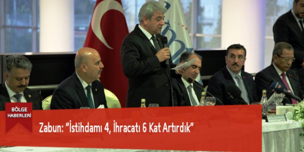 Zabun: “İstihdamı 4, İhracatı 6 Kat Artırdık”