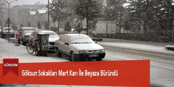 Göksun Sokakları Mart Karı İle Beyaza Büründü