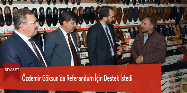 Özdemir Göksun’da Referandum İçin Destek İstedi