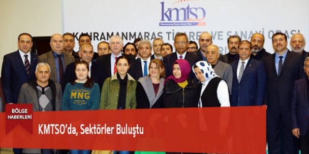 KMTSO’da, Sektörler Buluştu