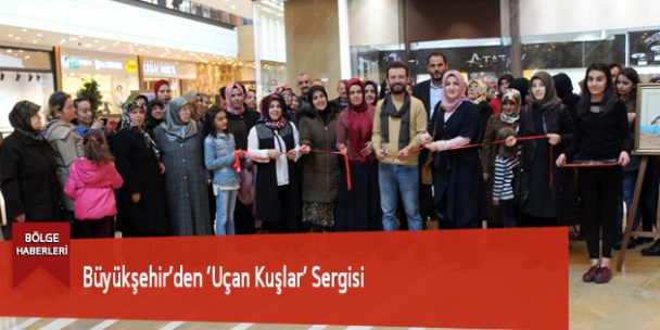 Büyükşehir’den ‘Uçan Kuşlar’ Sergisi