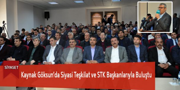 Kaynak Göksun’da Siyasi Teşkilat ve STK Başkanlarıyla Buluştu