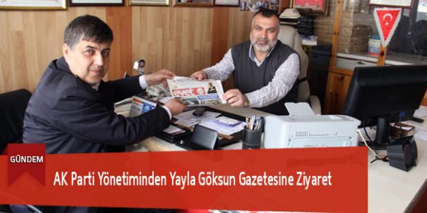 AK Parti Yönetiminden Yayla Göksun Gazetesine Ziyaret