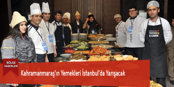 Kahramanmaraş’ın Yemekleri İstanbul’da Yarışacak