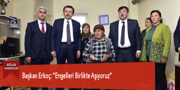 Başkan Erkoç: “Engelleri Birlikte Aşıyoruz”