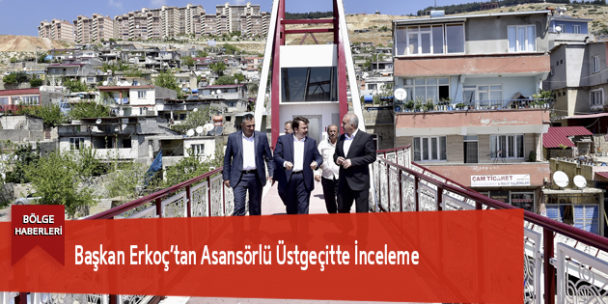 Başkan Erkoç’tan Asansörlü Üstgeçitte İnceleme