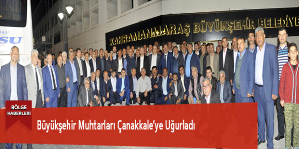 Büyükşehir Muhtarları Çanakkale’ye Uğurladı