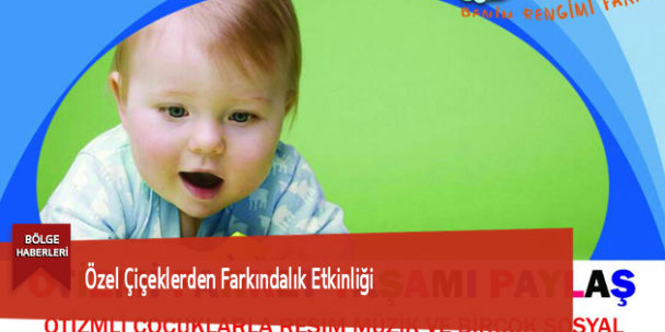 Özel Çiçeklerden Farkındalık Etkinliği