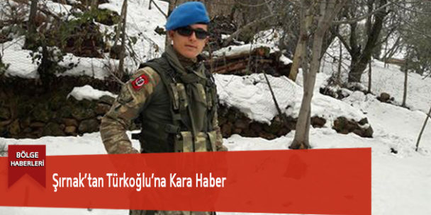 Şırnak’tan Türkoğlu’na Kara Haber
