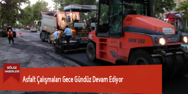 Asfalt Çalışmaları Gece Gündüz Devam Ediyor