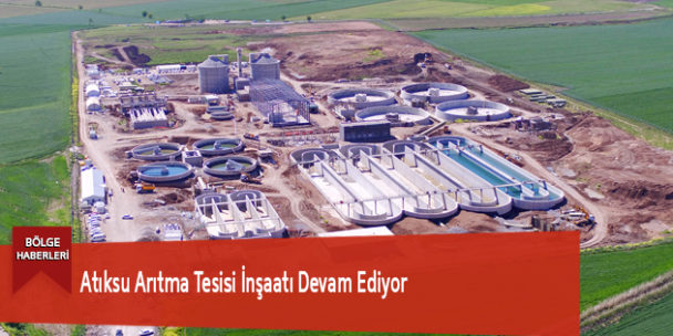 Atıksu Arıtma Tesisi İnşaatı Devam Ediyor