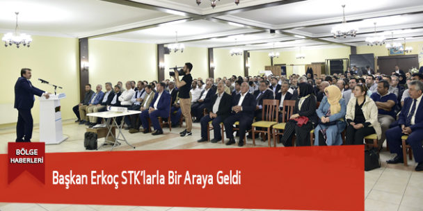 Başkan Erkoç STK’larla Bir Araya Geldi